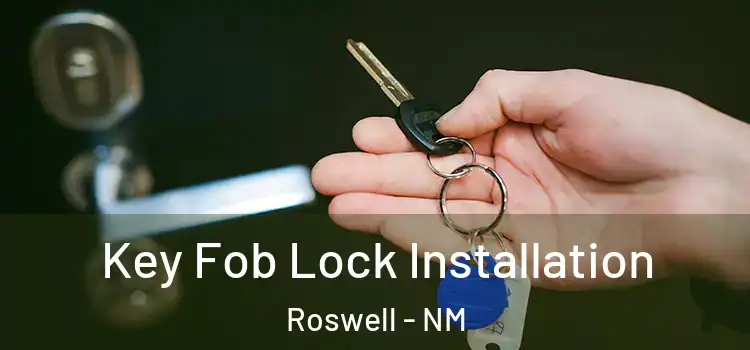 Key Fob Lock Installation Roswell - NM